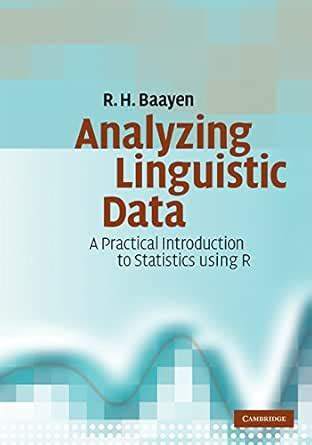 Analyzing Linguistic Data: A Practical Introduction to Statistics using ...