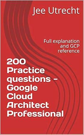 200 Practice questions - Google Cloud Architect Professional: Full ...