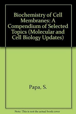 Biochemistry of Cell Membranes: A Compendium of Selected Topics ...