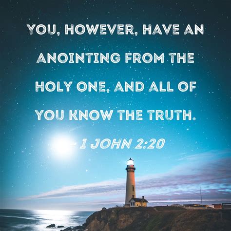 1 John 2:20 You, however, have an anointing from the Holy One, and all ...