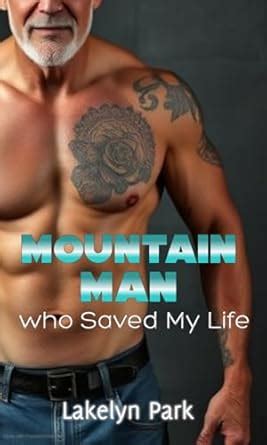 The Rugged Mountain Man Who Saved My Life: In More Ways Than One ~ A ...