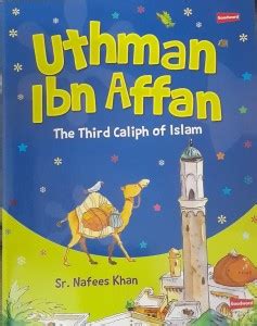 Uthman Ibn Affan ( The Third Caliph Of Islam) For Children In English ...