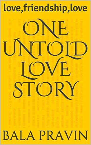 One Untold Love Story: love,friendship,love eBook : Pravin, Bala ...