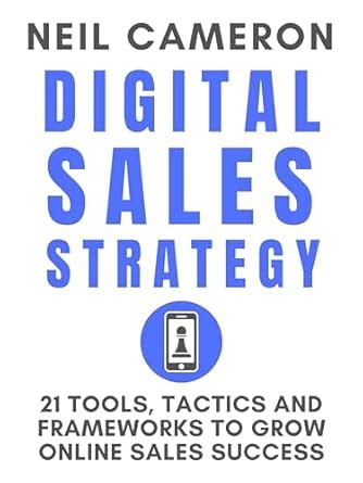Digital Sales Strategy: 21 Tools, Tactics and Frameworks to Grow Online ...