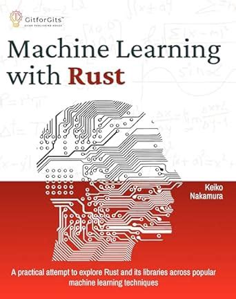 Machine Learning with Rust: A practical attempt to explore Rust and its ...
