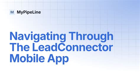 Navigating Through The LeadConnector Mobile App | MyPipeLine