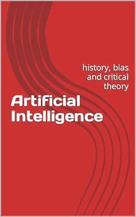 Artificial Intelligence: history, bias and critical theory eBook : 智能 ...