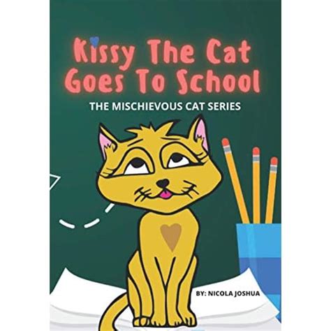 Buy Kissy The Cat Goes To School: The Mischievous Cat Series: An ...