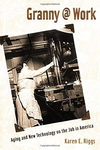 Buy Granny @ Work: Aging and New Technology on the Job in America Book ...