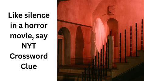 Like silence in a horror movie, say NYT Crossword Clue - October 2 2024