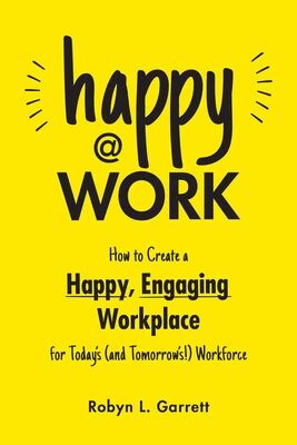 Happy at Work eBook by Robyn L. Garrett | Official Publisher Page ...