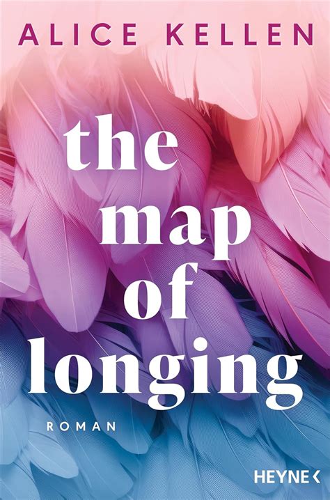 The Map of Longing: Roman - Der neue emotionsgeladene New-Adult-Roman ...