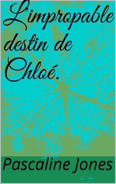 L'impropable destin de Chloé. (French Edition) eBook : Jones, Pascaline ...