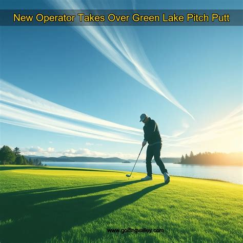 New Operator Takes Over Green Lake Pitch Putt - GolfingValley
