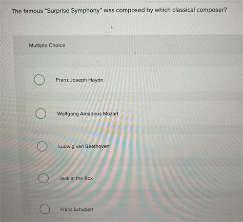 Solved The famous "Surprise Symphony" was composed by which | Chegg.com