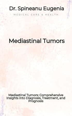 Mediastinal Tumors: Comprehensive Insights into Diagnosis, Treatment ...