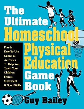 Buy Ultimate Homeschool Physical Education Game Book: Fun & Easy-To-Use ...