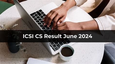 ICSI CS June Result 2024: ICSI Executive & Professional Results and ...