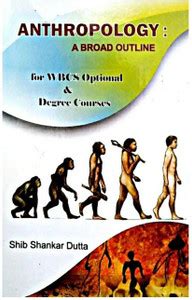 Anthropology - A Board Outline For Wbcs Optional & Degree Courses: Buy ...