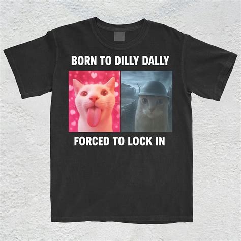 Born To Dilly Dally Forced To Lock In T-Shirt, Popular Meme Shirt ...