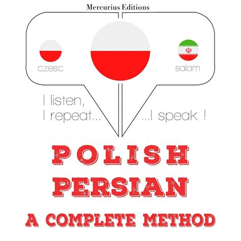 Polish - Persian. A complete method: I listen, I repeat, I speak (Audio ...