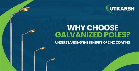 Why Choose Galvanized Poles? Understanding the Benefits of Zinc Coating