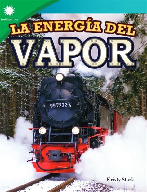 La energía del vapor (Smithsonian: Informational Text) : Stark, Kristy ...