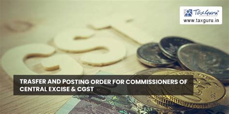 Transfer & posting order for Commissioners of Central Excise & CGST