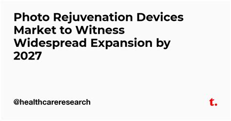 Photo Rejuvenation Devices Market to Witness Widespread Expansion by ...
