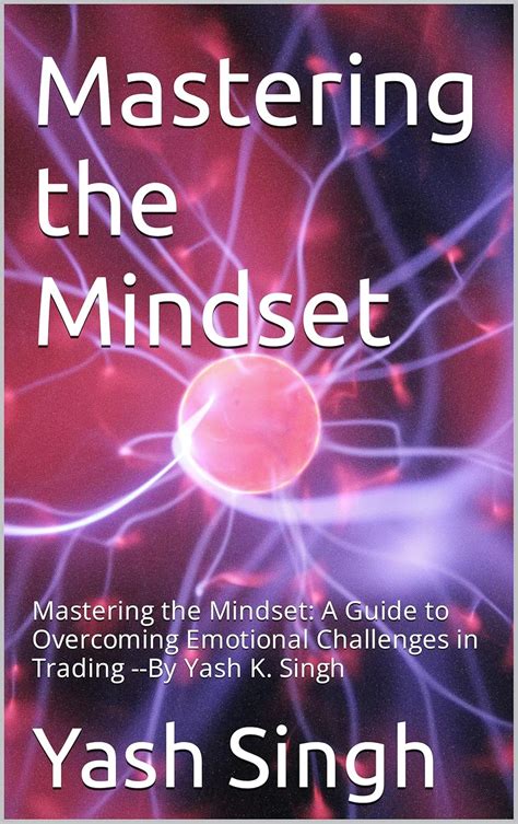 Mastering the Mindset: Overcome The Emotional Challenges in Trading -By ...