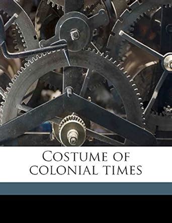 Buy Costume of Colonial Times Book Online at Low Prices in India ...