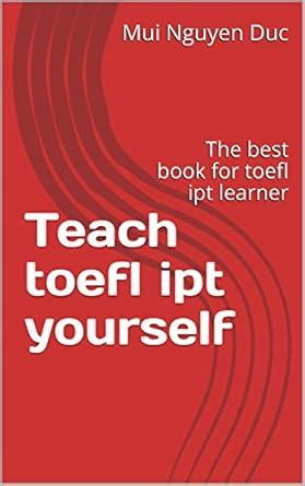 Teach toefl ipt yourself: The best book for toefl ipt learner (teaching ...