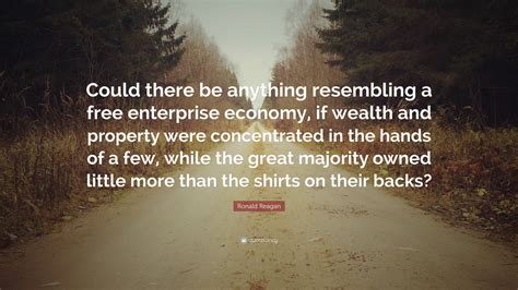 Ronald Reagan Quote: “Could there be anything resembling a free ...
