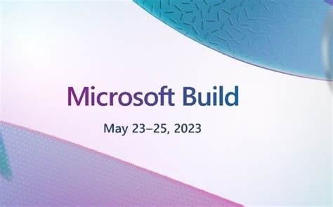 微软Build 2023开发者大会将于5月23日-25日在西雅图举行_澎湃号·湃客_澎湃新闻-The Paper
