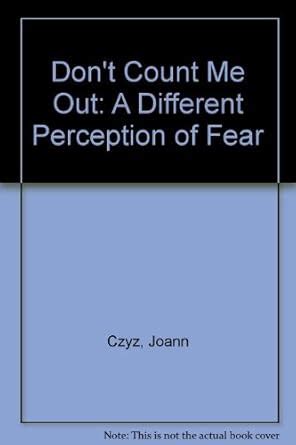 Buy Don't Count Me Out: A Different Perception of Fear Book Online at ...