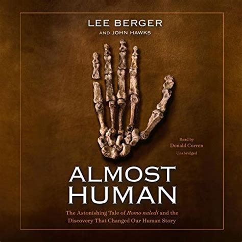 Almost Human: The Astonishing Tale of Homo Naledi and the Discovery ...