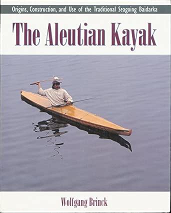Buy The Aleutian Kayak: Origins, Construction, and Use of the ...