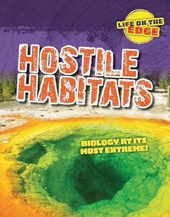 Hostile Habitats: Biology at Its Most Extreme! (Life on the Edge ...