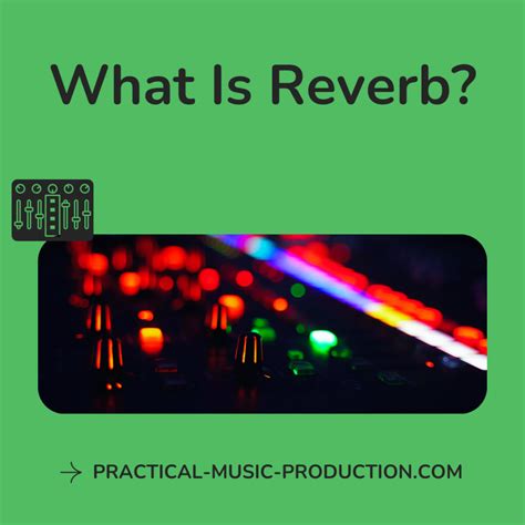 What Is Reverb? A Guide To Creating Depth In Sound