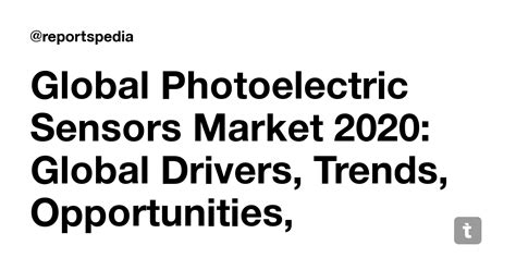 Global Photoelectric Sensors Market 2020: Global Drivers, Trends ...