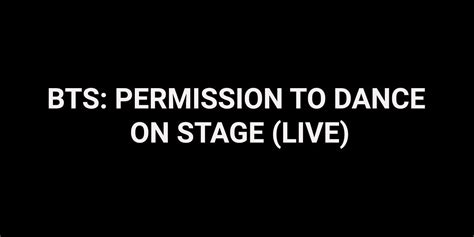 BTS: Permission to Dance on Stage (Live) (2022) - Movie | Reviews, Cast ...