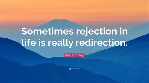 Tavis Smiley Quote: “Sometimes rejection in life is really redirection.”