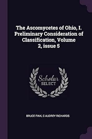Buy The Ascomycetes of Ohio, I. Preliminary Consideration of ...