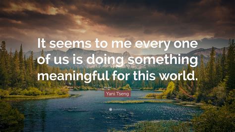Everything We Do Is Meaningful Quote 的图像结果