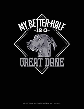 My Better Half Is a Great Dane: Graph Paper Notebook - 0.25 Inch (1/4 ...