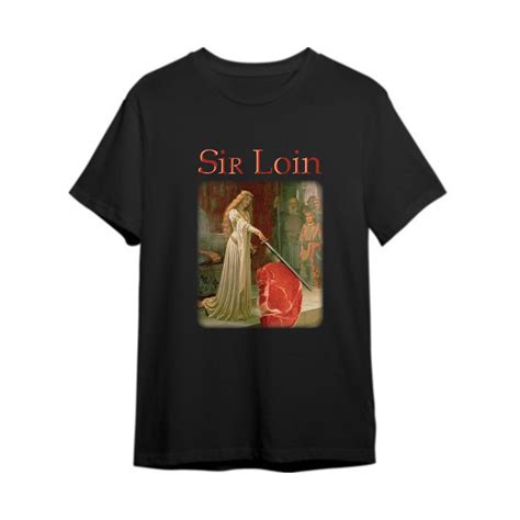 Sir Loin Shirt Sir Loin Steak T-shirt Sir Loin Steak Unisex Heavy ...