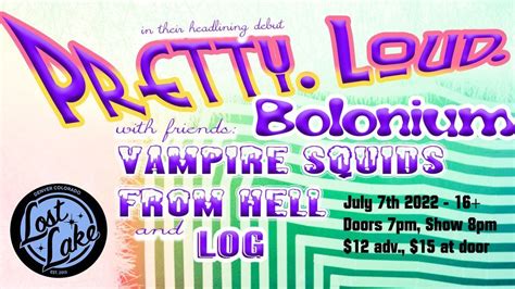 Pretty. Loud. w/ Bolonium, LOG + Vampire Squids from Hell, Lost Lake ...