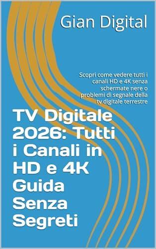 TV Digitale 2026: Tutti i Canali in HD e 4K Guida Senza Segreti ...