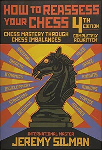 How to Reassess Your Chess 4th Edition: Chess Mastery Through Imbalanc ...