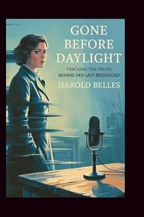 Buy Gone Before Daylight: Tracking the Truth Behind Her Last Broadcast ...